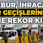 Habur, ihracat TIR geçişlerinde yine rekor kırdı