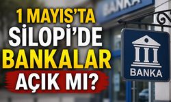 1 Mayıs’ta Silopi’de bankalar açık mı?
