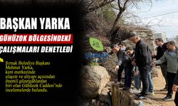 Başkan Yarka, Gühüzok Bölgesindeki Çalışmaları Denetledi