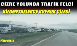 Habur’dan Cizre’ye ulaşmak saatler sürüyor