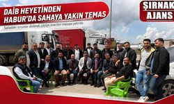 DAİB heyetinden Habur’da sahaya yakın temas