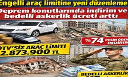 Deprem konutlarında indirim ve bedelli askerlik ücreti arttı