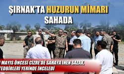 Şırnak’ta güvenliğin mimarı sahada