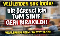 Şok iddia,“Bir öğrenci için tüm sınıf geri bırakıldı”