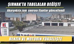 Şırnak’ta tabelalar değişti, ilçe ilçe akaryakıt fiyatları