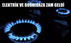 Elektrik ve Doğalgaza Çifte Zam, Yeni Tarifeler Yürürlüğe Giriyor