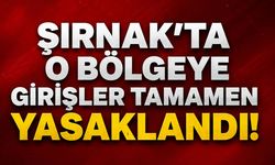 Şırnak’ta O Bölgeye Girişler Tamamen Yasaklandı!