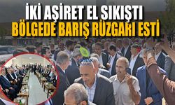 İki aşiret el sıkıştı, bölgede barış rüzgarı esti