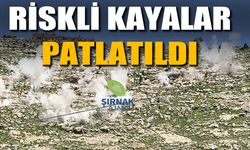 Şırnak’ta Riskli Kayalar Tek Tek İmha Edildi