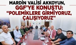 Mardin Valisi Akkoyun, GGF’ye konuştu
