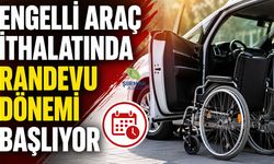 Engelli Araç İthalatında Randevu Dönemi Başlıyor