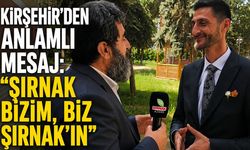 Kırşehir'den anlamlı mesaj, "Şırnak bizim, biz Şırnak'ın"