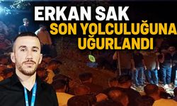 Erkan Sak Son Yolculuğuna Uğurlandı