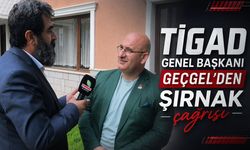 TİGAD Genel Başkanı Geçgel'den Şırnak çağrısı