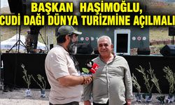 Başkan Haşimoğlu, ‘Cudi Dağı dünya turizmine açılmalı’