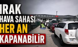 Irak hava sahası her an kapanabilir