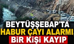 Beytüşşebap'ta Habur Çayı Alarmı, Bir Kişi Kayıp