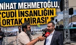 Nihat Mehmetoğlu, ‘Cudi insanlığın ortak mirası’