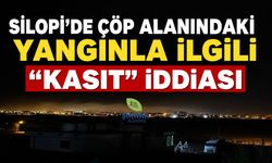 Silopi’de çöp alanındaki yangınla ilgili “kasıt” iddiası