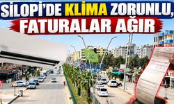 Silopi’de klima zorunlu, faturalar ağır!