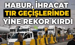 Habur, ihracat TIR geçişlerinde yine rekor kırdı