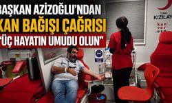Başkan Azizoğlu’ndan kan bağışı çağrısı “Üç hayatın umudu olun”