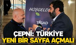 Çepni, “Türkiye yeni bir sayfa açmalı”