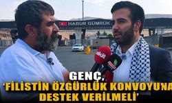 Genç, ‘Filistin Özgürlük Konvoyu’na destek verilmeli’