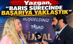 Yazgan, “Barış sürecinde başarıya yaklaştık”