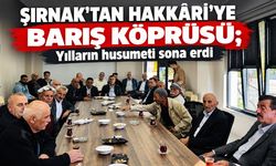Şırnak’tan Hakkâri’ye barış köprüsü yılların husumeti sona erdi