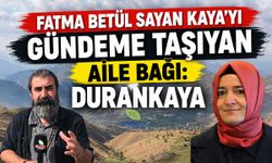 Fatma Betül Sayan Kaya’yı Gündeme Taşıyan Aile Bağı, "Durankaya"