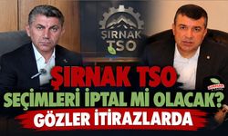Şırnak TSO seçimleri iptal mi olacak? Gözler itirazlarda