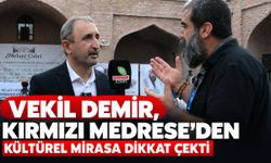Vekil Demir, Kırmızı Medrese’den kültürel mirasa dikkat çekti