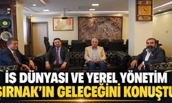İş dünyası ve yerel yönetim Şırnak’ın geleceğini konuştu