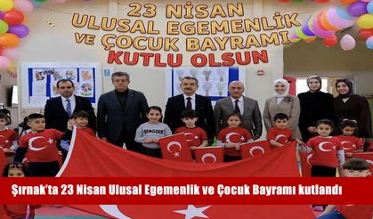 Şırnak’ta 23 Nisan Coşkusu Renkli Görüntülere Sahne Oldu