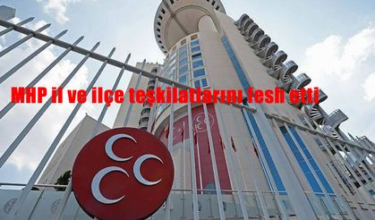 MHP’de yeni dönem, il ve ilçe teşkilatları fesh edildi