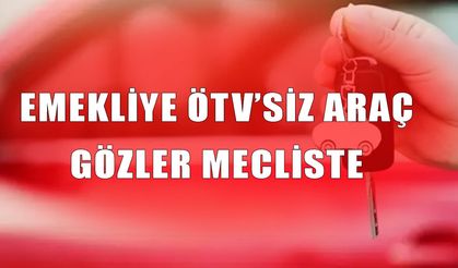 Milyonların gözü bu düzenlemede, emekliye ÖTV’siz araçta son durum