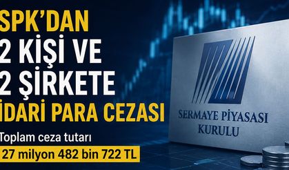 SPK’dan milyonluk ceza kararı, 2 şirket ve 2 isme yaptırım