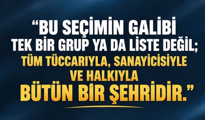 “Bu seçimin galibi tek bir grup ya da liste değil; bütün bir şehirdir”
