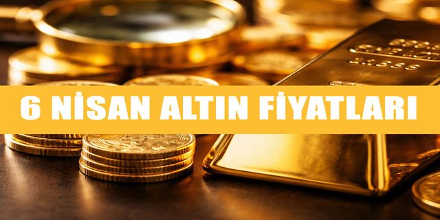 6 Nisan’da altın ne kadar oldu? İşte güncel rakamlar