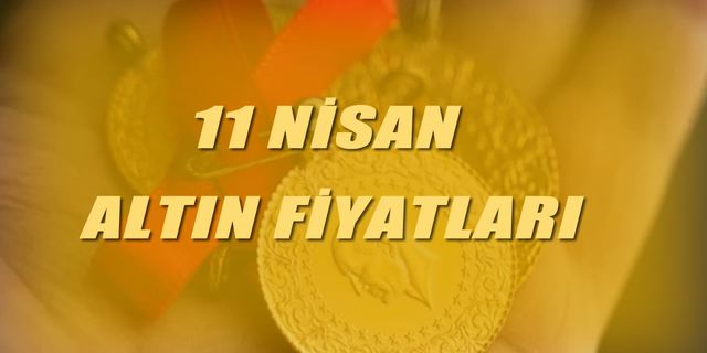 11 Nisan Altın fiyatları, Gram, çeyrek ve ons ne kadar?
