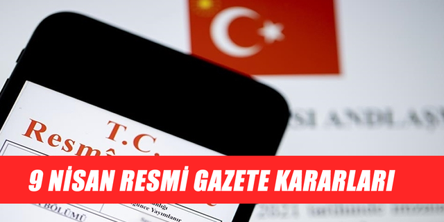 9 Nisan Resmi Gazete Kararları Açıklandı