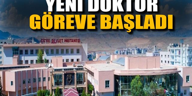 Cizre’de Yeni Dahiliye Uzmanı Göreve Başladı
