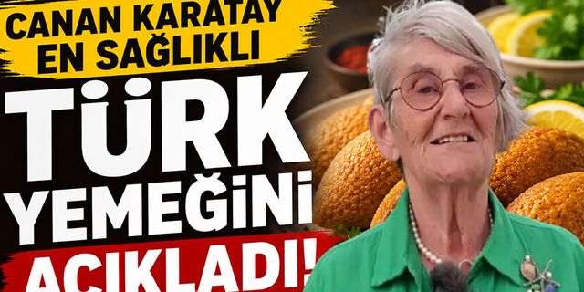 Canan Karatay en sağlıklı Türk yemeğini açıkladı