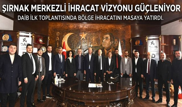 Şırnak merkezli ihracat vizyonu güçleniyor