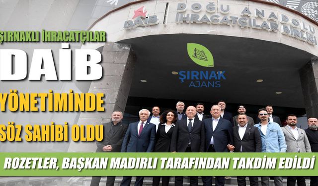 Şırnaklı ihracatçılar DAİB yönetiminde söz sahibi oldu