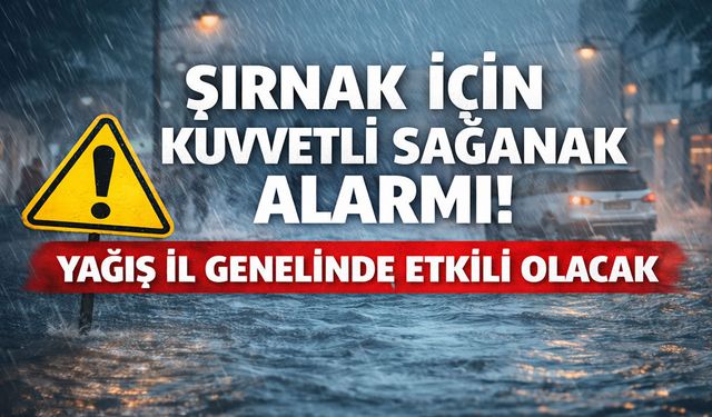 Şırnak İçin Kuvvetli Sağanak Alarmı, İl Genelinde Yağış Etkili Olacak