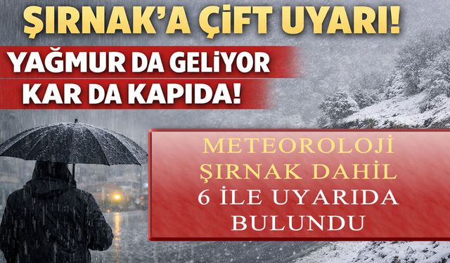 Şırnak’a çift uyarı, yağmur da geliyor kar da