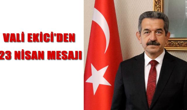 Vali Ekici, “Çocuklarımız Geleceğimizin Teminatıdır”