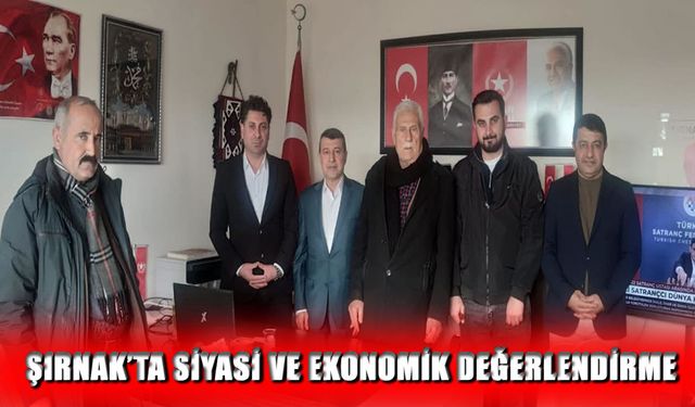 Şırnak’ta siyasi ve ekonomik gündem masaya yatırıldı